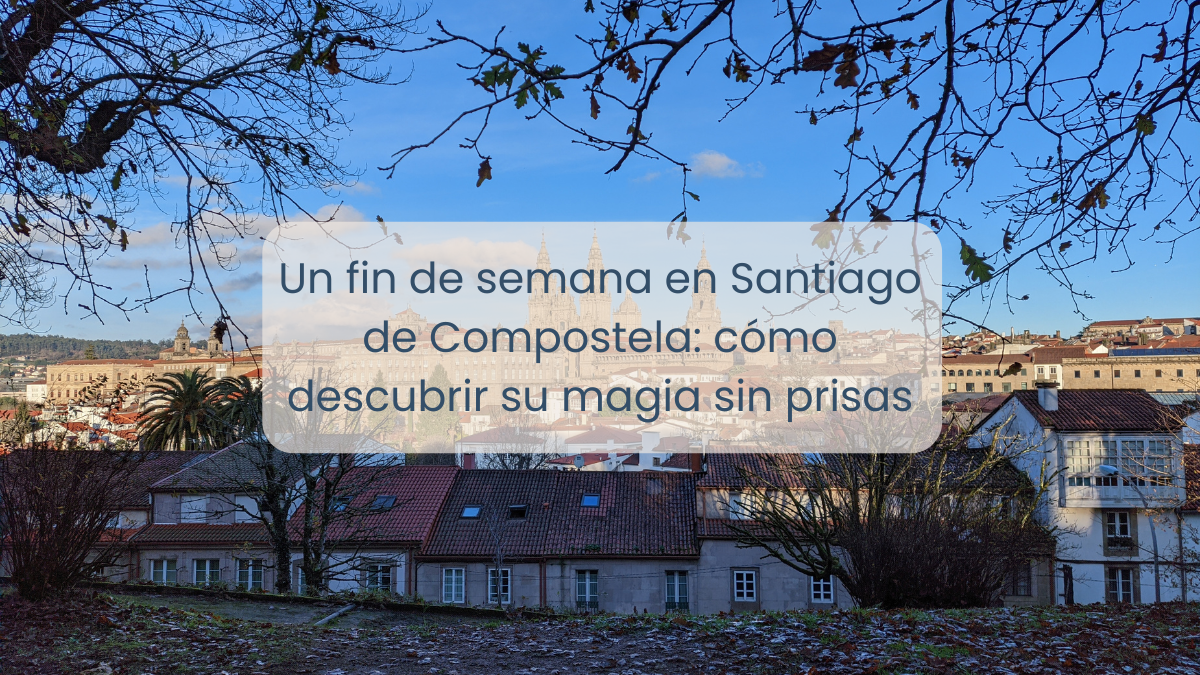 Santiago de compostela fin de semana sin agobios